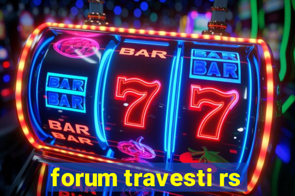 forum travesti rs